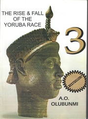 Cover of: THE RISE AND FALL OF THE YORUBA RACE 3: How Race Mixing destroyed The Oyo Empire