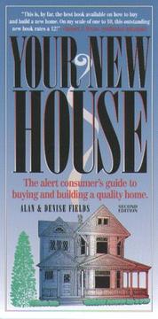 Cover of: Your New House: The Alert Consumer's Guide to Buying and Building a Quality Home (2nd ed)
