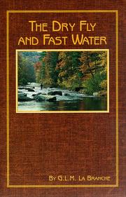 Cover of: The dry fly and fast water: fishing with the floating fly on American trout streams, together with some observations on fly fishing in general