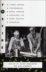 Cover of: Foxfire 4: Fiddle Making, Spring Houses, Horse Trading, Sassafras Tea, Berry Buckets, Gardening
