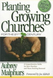 Cover of: Planting growing churches for the 21st century: a comprehensive guide for new churches and those desiring renewal