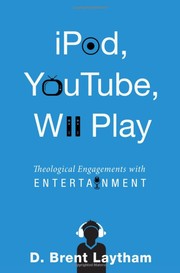 Cover of: iPod, YouTube, Wii play: theological engagements with entertainment