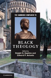 The Cambridge companion to Black theology by Dwight N. Hopkins, Edward P. Antonio