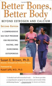 Cover of: Better bones, better body: beyond estrogen and calcium : a comprehensive self-help program for preventing, halting, and overcoming osteoporosis