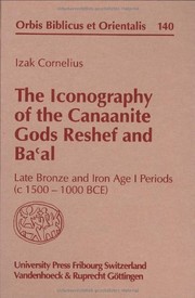 Cover of: The Iconography of the Canaanite Gods Reshef and Ba'al: Late Bronze and Iron Age I Periods (c 1500-1000 BCE) (Orbis Biblicus et Orientalis)