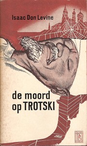 Cover of: De moord op Trotski by Isak Don Levine ; [vert. door G.D.J. Blok]