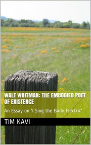 Cover of: Walt Whitman: The Embodied Poet of Existence: (An Essay on Whitman's 'I Sing the Body Electric')