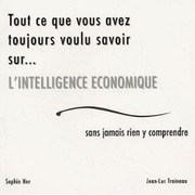 Cover of: Tout ce que vous avez toujours voulu savoir sur... L'intelligence économique by 