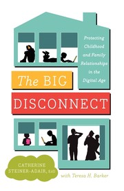 The Big Disconnect by Catherine Steiner-Adair, Teresa H. Barker