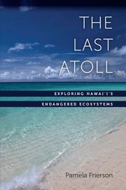Cover of: The last atoll: exploring Hawai'i's endangered ecosystems