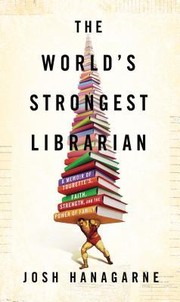 World's Strongest Librarian by Josh Hanagarne