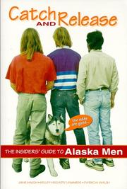 Cover of: Catch & Release the Insider's Guide to Alaska Men by Jane Haigh, Kelley Hegarty-Lammers, Patricia Walsh
