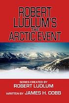 Robert Ludlum's The arctic event by James H. Cobb