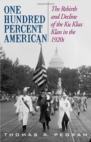 Cover of: One hundred percent American: the rebirth and decline of the Ku Klux Klan in the 1920s