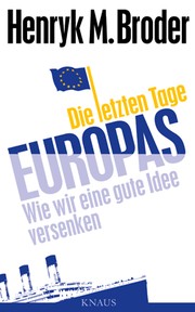 Cover of: Die letzten Tage Europas: Wie wir eine gute Idee versenken
