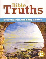 Cover of: Bible Truths C: lessons from the early church : student text