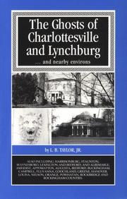 The ghosts of Charlottesville and Lynchburg-- and nearby environs by L. B. Taylor