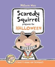 Scaredy Squirrel prepares for Halloween by Melanie Watt