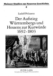 Cover of: Der Aufstieg Württembergs und Hessens zur Kurwürde 1692-1803 by Ludolf Pelizaeus