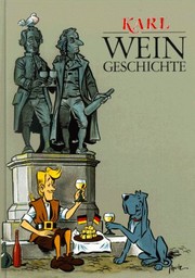 Cover of: Karl-Weingeschichte: Die Geschichte des deutschen Weinbaus, geschrieben von Karl, dem Spätlesereiter