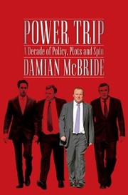 Cover of: Power Trip: A Decade of Policy, Plots and Spin