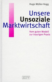 Cover of: Unsere Unsoziale Marktwirtschaft: Vom guten Modell zur traurigen Praxis