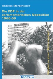 Die FDP in der parlamentarischen Opposition 1966-69 by Andreas Morgenstern