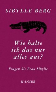 Cover of: Wie halte ich das nur alles aus?: Fragen Sie Frau Sibylle