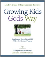 Cover of: Growing Kids God's Way: leader's guide and supplemental resource : reaching the heart of your child with a God-centered purpose, along the virtuous way