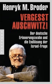 Cover of: Vergesst Auschwitz!: Der deutsche Erinnerungswahn und die Endlösung der Israel-Frage