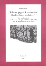 Cover of: "Raketen gegen Steinewerfer": Das Bild Israels im "Spiegel" ; eine Inhaltsanalyse der Berichterstattung über Intifada 1987–1992 und "Al-Aqsa-Intifada" 2000–2002