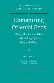 Cover of: Romanising Oriental Gods: Myth, Salvation and Ethics in the Cults of Cybele, Isis and Mithras (Religions in the Graeco-Roman World)