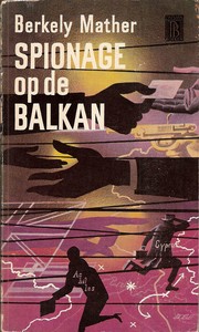 Cover of: Spionage op de Balkan by Berkely Mather ; [vert. uit het Engels door Margot Bakker]