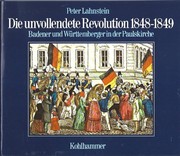 Die unvollendete Revolution, 1848-1849 by Peter Lahnstein