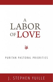 Cover of: A Labor of Love: Puritan pastoral priorities