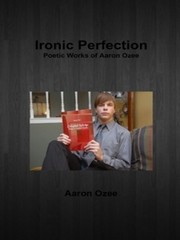 Cover of: Ironic Perfection: Poetic Works of Aaron Ozee