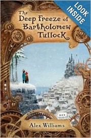 The deep freeze of Bartholomew Tullock by Alex Williams