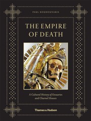 Cover of: The Empire of Death: A Cultural History of Ossuaries and Charnel Houses