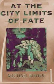 Cover of: At the city limits of fate by Michael Bishop