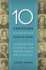 10 Christians everyone should know by John Perry