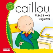 Cover of: Caillou planea una sorpresa: Mis cuentos de Caillou