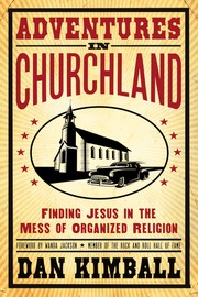Cover of: Adventures in Churchland: discovering the beautiful mess Jesus loves