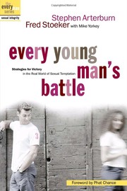 Cover of: Every Young Man's Battle: Strategies for Victory in the Real World of Sexual Temptation