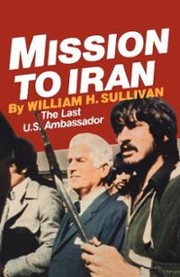 Mission to Iran by Sullivan, William H.