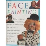 Cover of: Face Painting: From Cowboys to Clowns, Pirates to Princesses, 40 Amazingly Original Designs for the Perfect Chilren's Party (Art for Children)