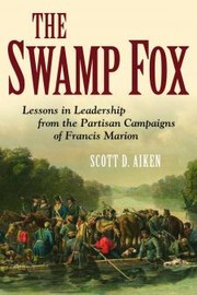 Cover of: The Swamp Fox: lessons in leadership from the partisan campaigns of Francis Marion