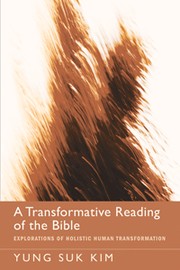 Cover of: A Transformative Reading of the Bible: Explorations of Holistic Human Transformation