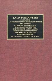 Cover of: Latin for Lawyers. Containing I: A Course in Latin, with Legal Maxims and Phrases As a Basis of Instruction. II. A Collection of Over One Thousand Latin ... III. A Vocabulary of Latin Words.