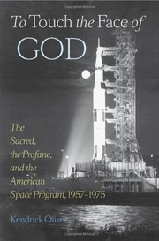 Cover of: To touch the face of God: the sacred, the profane and the American space program, 1957-1975