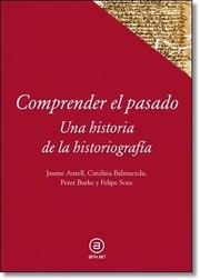 Cover of: Comprender el pasado: Una historia de la escritura y el pensamiento histórico